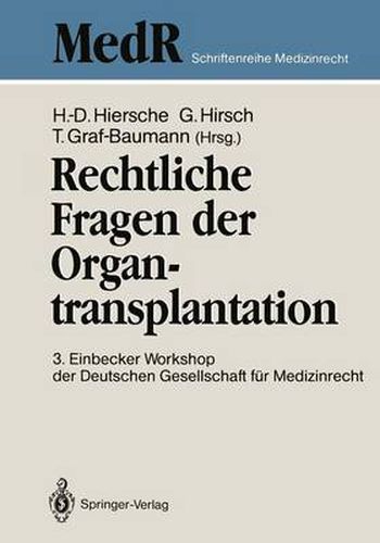 Rechtliche Fragen der Organtransplantation: 3. Einbecker Workshop der Deutschen Gesellschaft fur Medizinrecht, 25./26. Juni 1988