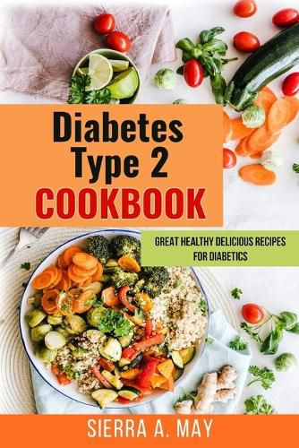 Cover image for Diabetes Type 2 Cookbook: Great Healthy Delicious Recipes For Diabetics