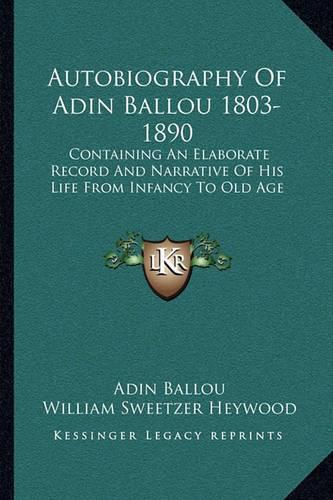 Autobiography of Adin Ballou 1803-1890: Containing an Elaborate Record and Narrative of His Life from Infancy to Old Age