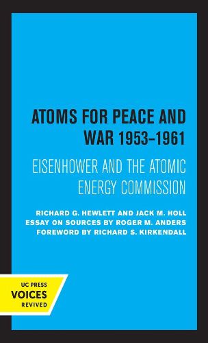 Atoms for Peace and War, 1953-1961: Eisenhower and the Atomic Energy Commission. (A History of the United States Atomic Energy Commission. Vol. III)