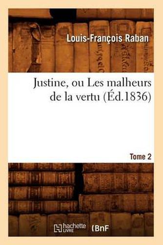 Justine, Ou Les Malheurs de la Vertu. Tome 2 (Ed.1836)