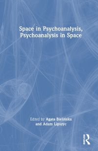 Cover image for Space in Psychoanalysis, Psychoanalysis in Space