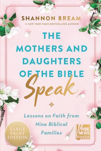 Cover image for The Mothers And Daughters of the Bible Speak [Large Print]: Lessons on Faith from Nine Biblical Families