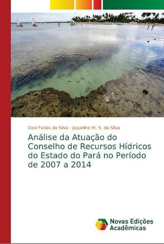 Analise da Atuacao do Conselho de Recursos Hidricos do Estado do Para no Periodo de 2007 a 2014