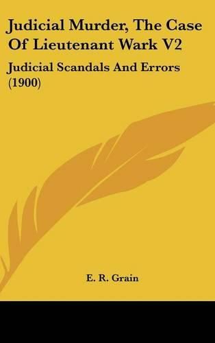 Cover image for Judicial Murder, the Case of Lieutenant Wark V2: Judicial Scandals and Errors (1900)