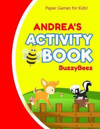 Cover image for Andrea's Activity Book: 100 + Pages of Fun Activities - Ready to Play Paper Games + Blank Storybook Pages for Kids Age 3+ - Hangman, Tic Tac Toe, Four in a Row, Sea Battle - Farm Animals - Personalized Name Letter E - Hours of Road Trip Entertainment