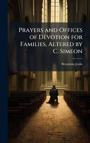 Cover image for Prayers and Offices of Devotion for Families, Altered by C. Simeon