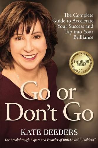 Cover image for Go or Don't Go: The Complete Guide to Accelerate Your Success and Tap Into Your Brilliance