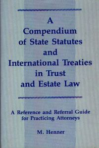 Cover image for A Compendium of State Statutes and International Treaties in Trust and Estate Law: A Reference and Referral Guide for Practicing Attorneys