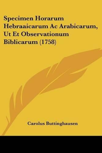 Cover image for Specimen Horarum Hebraaicarum AC Arabicarum, UT Et Observationum Biblicarum (1758)