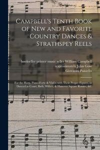 Cover image for Campbell's Tenth Book of New and Favorite Country Dances & Strathspey Reels: for the Harp, Piano-forte & Violin With Their Proper Figures, as Danced at Court, Bath, Willis's, & Hanover Square Rooms, &c