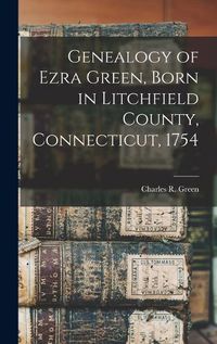 Cover image for Genealogy of Ezra Green, Born in Litchfield County, Connecticut, 1754