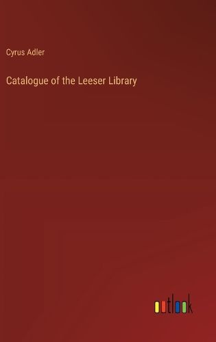 Catalogue of the Leeser Library