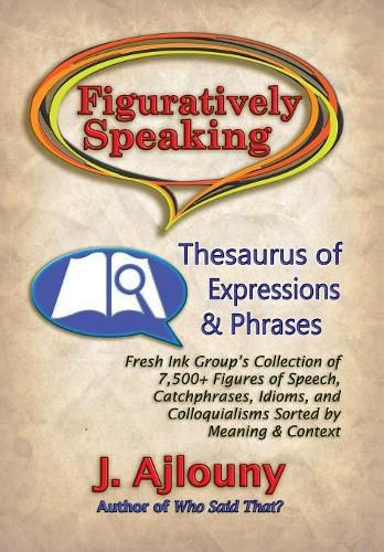 Cover image for Figuratively Speaking: Thesaurus of Expressions & Phrases