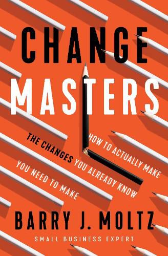 ChangeMasters: How To Make the Changes You Already Know You Need To Make