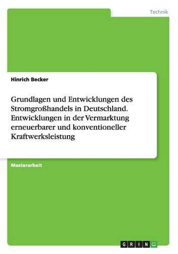 Cover image for Grundlagen und Entwicklungen des Stromgrosshandels in Deutschland. Entwicklungen in der Vermarktung erneuerbarer und konventioneller Kraftwerksleistung