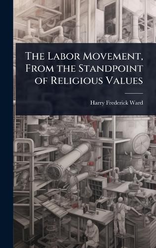 Cover image for The Labor Movement, From the Standpoint of Religious Values