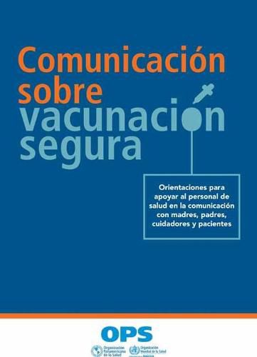 Cover image for Comunicacion Sobre Vacunacion Segura: Orientaciones Para Apoyar Al Personal de Salud En La Comunicacion Con Madres, Padres, Cuidadores Y Pacientes