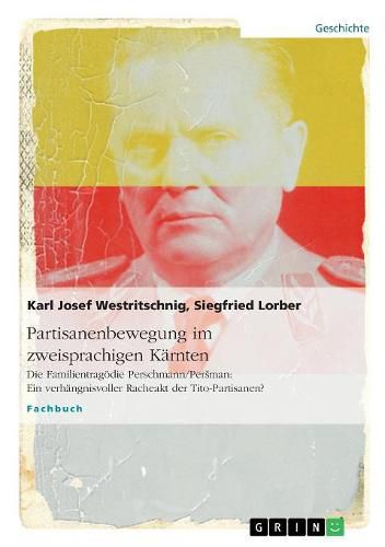 Cover image for Partisanenbewegung im zweisprachigen Karnten. Die Familientragoedie Perschmann/Persman: Ein verhangnisvoller Racheakt der Tito-Partisanen?