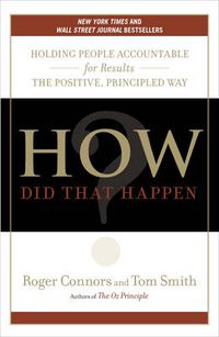 Cover image for How Did That Happen?: Holding People Accountable for Results the Positive, Principled Way