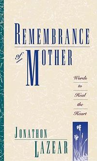 Cover image for Remembrance of Mother: Words to Heal the Heart