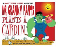 Cover image for Mr. Cranky Pants Plants A Garden: A Mighty Super Dupers Adventure