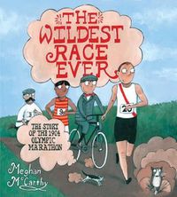 Cover image for The Wildest Race Ever: The Story of the 1904 Olympic Marathon