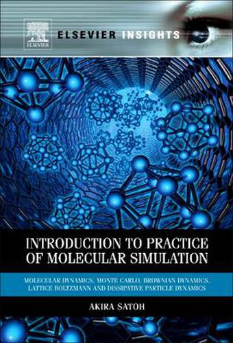 Cover image for Introduction to Practice of Molecular Simulation: Molecular Dynamics, Monte Carlo, Brownian Dynamics, Lattice Boltzmann and Dissipative Particle Dynamics