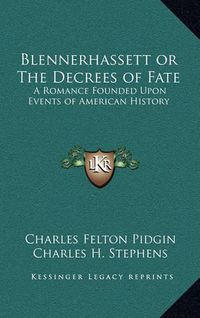 Cover image for Blennerhassett or the Decrees of Fate: A Romance Founded Upon Events of American History