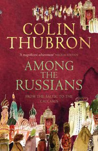 Cover image for Among the Russians: From the Baltic to the Caucasus