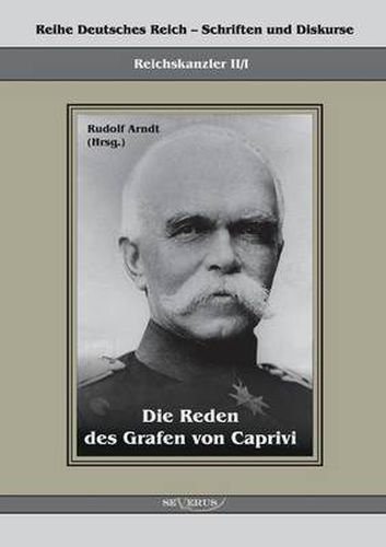 Cover image for Die Reden des Grafen von Caprivi: Herausgegeben von Rudolf Arndt