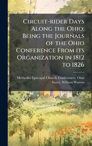 Cover image for Circuit-rider Days Along the Ohio; Being the Journals of the Ohio Conference From its Organization in 1812 to 1826