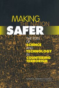 Cover image for Making the Nation Safer: The Role of Science and Technology in Countering Terrorism