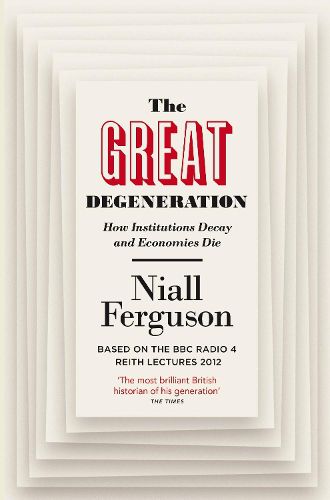 Cover image for The Great Degeneration: How Institutions Decay and Economies Die