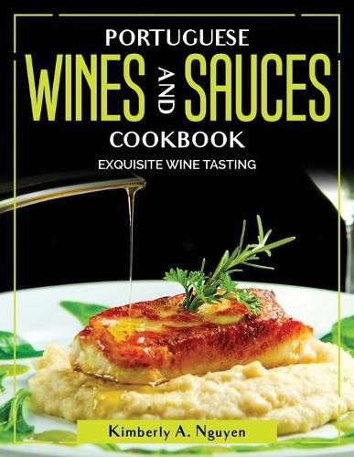 Cover image for Portuguese Wines and Sauces Cookbook: Exquisite Wine Tasting