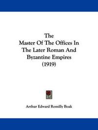 Cover image for The Master of the Offices in the Later Roman and Byzantine Empires (1919)