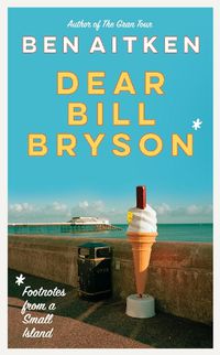 Cover image for Dear Bill Bryson: Footnotes from a Small Island