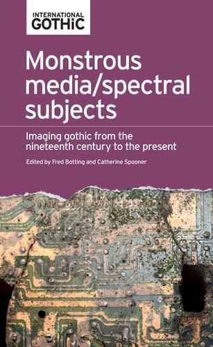 Cover image for Monstrous Media/Spectral Subjects: Imaging Gothic from the Nineteenth Century to the Present