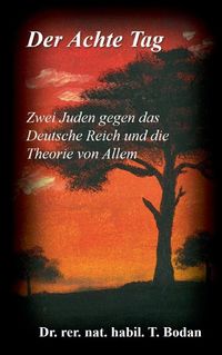 Cover image for Der Achte Tag: Zwei Juden gegen das Deutsche Reich und die Theorie von Allem