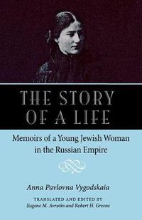 Cover image for The Story of a Life: Memoirs of a Young Jewish Woman in the Russian Empire