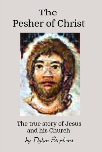 Cover image for The Pesher of Christ: The True Story of Jesus and his Church