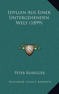 Cover image for Idyllen Aus Einer Untergehenden Welt (1899)