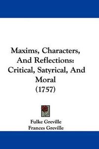 Cover image for Maxims, Characters, And Reflections: Critical, Satyrical, And Moral (1757)