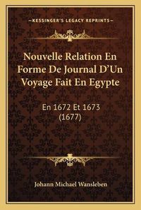 Cover image for Nouvelle Relation En Forme de Journal Da Acentsacentsa A-Acentsa Acentsun Voyage Fait En Egypte: En 1672 Et 1673 (1677)