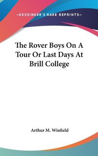 Cover image for The Rover Boys on a Tour or Last Days at Brill College