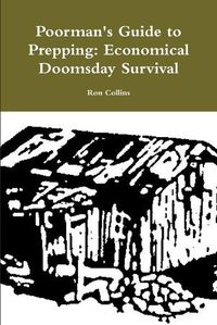 Cover image for Poorman's Guide to Prepping: Economical Doomsday Survival