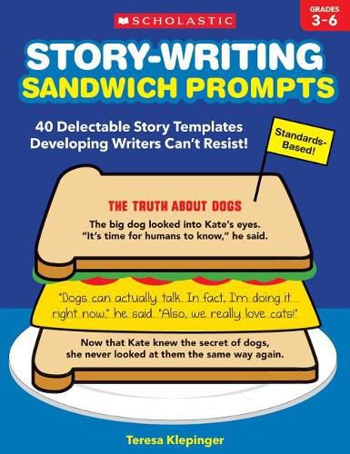 Cover image for Story-Writing Sandwich Prompts: 40 Delectable Story Templates Developing Writers Can't Resist!