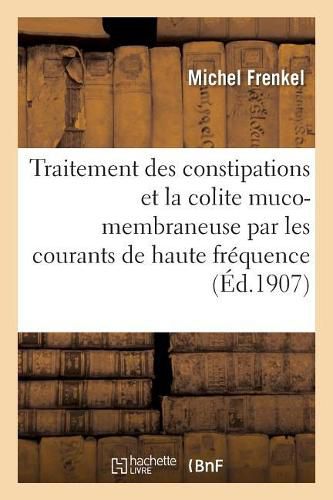 Cover image for Traitement Des Constipations Et de la Colite Muco-Membraneuse Par Les Courants de Haute Frequence: Communication Au IIe Congres International de Physiotherapie A Rome