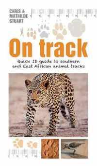 Cover image for On Track: Quick ID guide to Southern and East African Animal Tracks