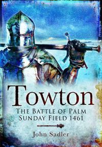 Cover image for Towton: The Battle of Palm Sunday Field